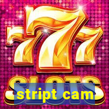 stript cam